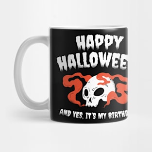 Happy Halloween And Yes It`s My Birthday Mug